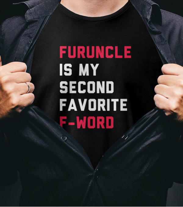 Furuncle Is My Second Favorite F-Word T-Shirt