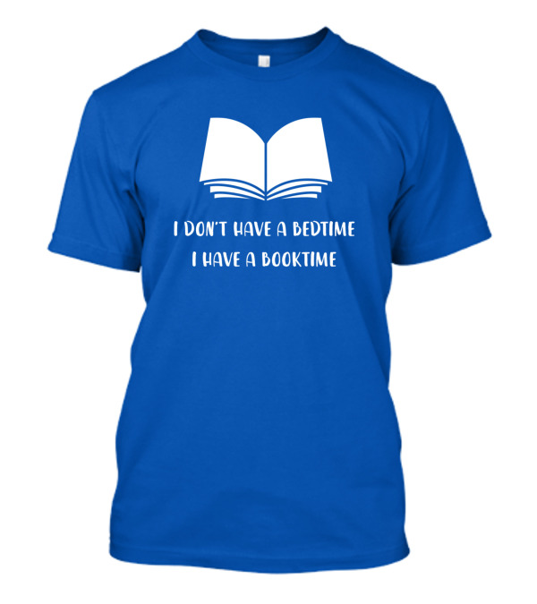 I Don't Have A Bedtime I Have A Booktime Open Book T-Shirt
