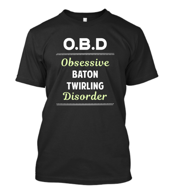 O.B.D Obsessive Baton Twirling Disorder T-Shirt
