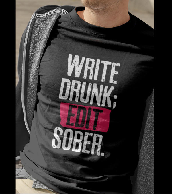 WRITE DRUNK; EDIT SOBER T-Shirt