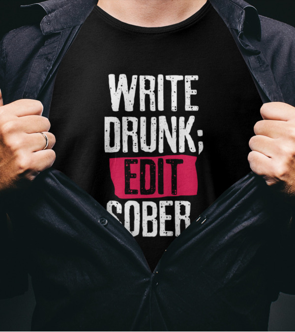 WRITE DRUNK; EDIT SOBER T-Shirt