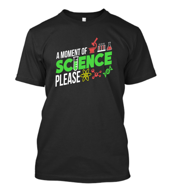 A Moment Of Science Please Microscope Test Tube Atom DNA T-Shirt