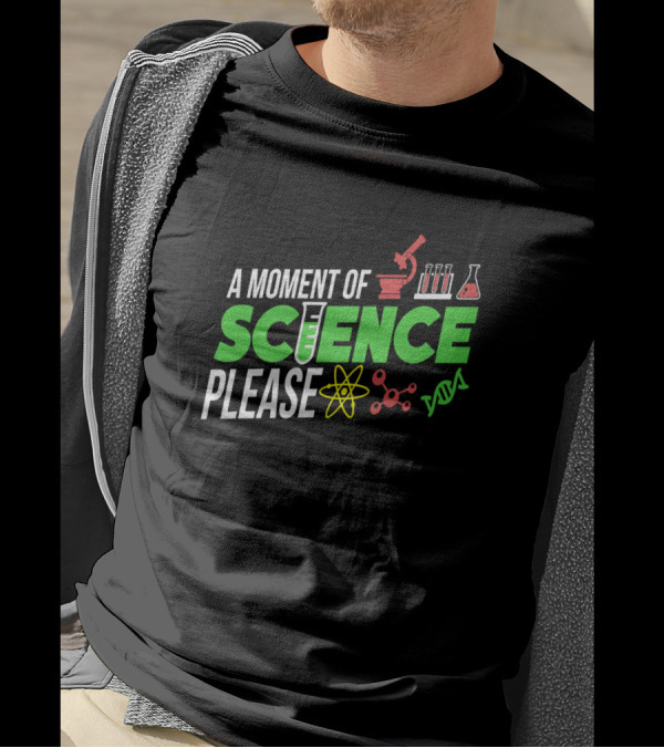A Moment Of Science Please Microscope Test Tube Atom DNA T-Shirt