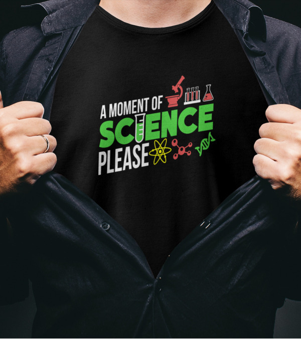A Moment Of Science Please Microscope Test Tube Atom DNA T-Shirt