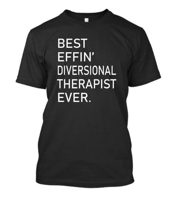 Best Effin' Diversional Therapist Ever T-Shirt
