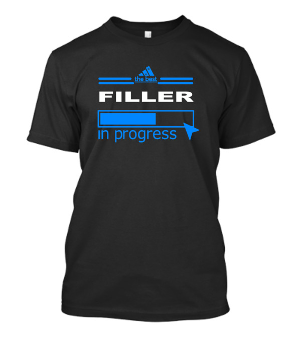 The Best Filler In Progress T-Shirt