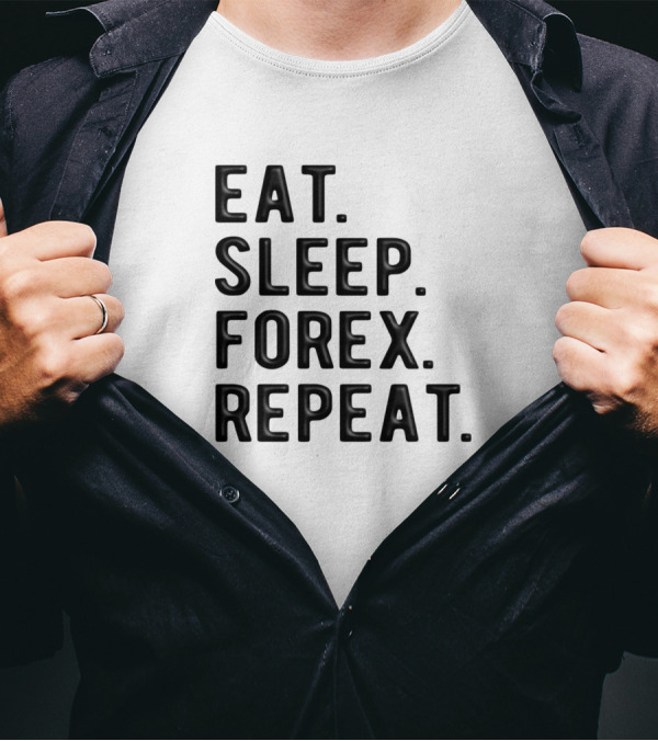 Eat Sleep Forex Repeat Forex Trader Lifestyle T-Shirt