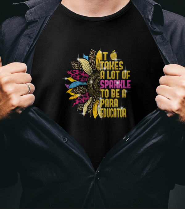 It Takes A Lot Of Sparkle To Be A Para Educator Sunflower Leopard Print T-Shirt