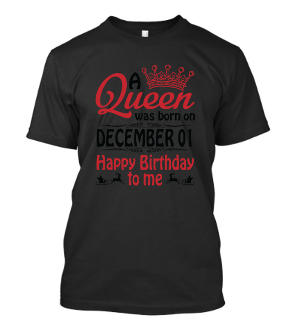 A Queen Was Born On December 01 Happy Birthday To Me T-Shirt