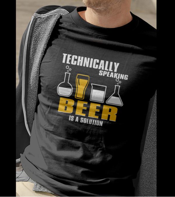 Technically Speaking Beer Is A Solution Chemistry Humor T-Shirt