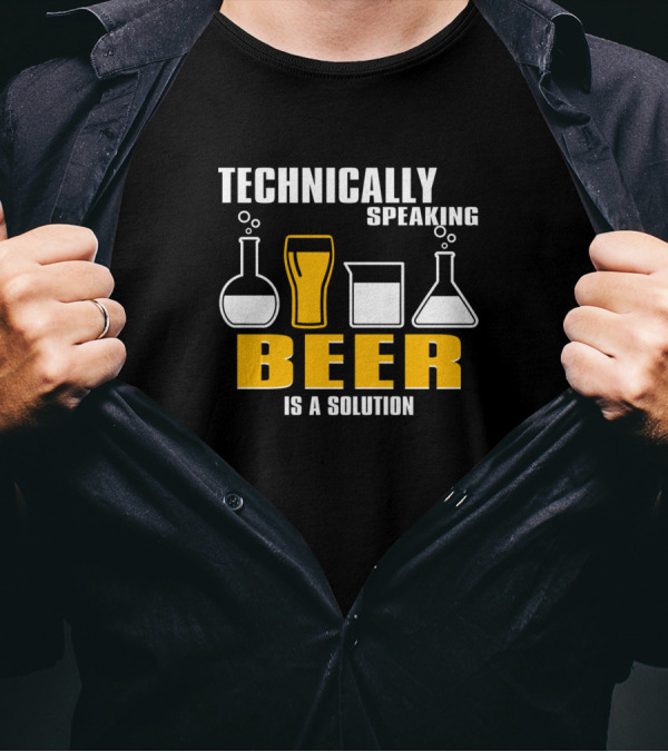 Technically Speaking Beer Is A Solution Chemistry Humor T-Shirt