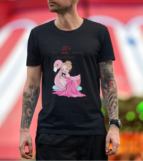 Premium T-Shirt: Don't Need to Please Everyone Flamingo Bella T-Shirt Don't Need to Please Everyone Flamingo Bella T-Shirt