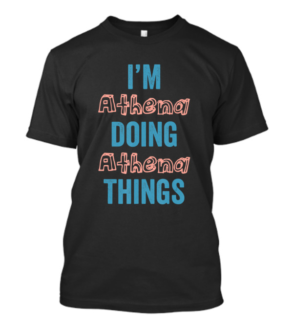 I'm Athena Doing Athena Things Fun Personalized Fir T-Shirt