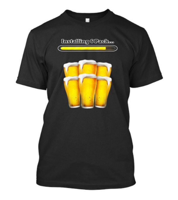 Installing 6 Pack Beer Glasses Sarcastic Humor T-Shirt