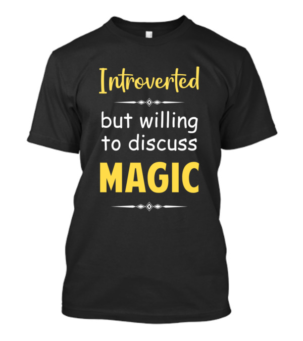 Introverted But Willing To Discuss Magic Tricks Text T-Shirt
