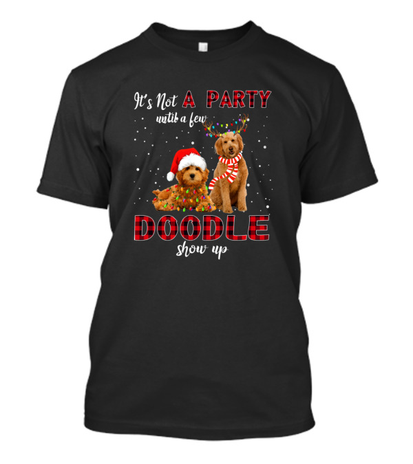 It's Not A Party Until A Few Doodle Show Up Christmas Dogs Santa Hats And Reindeer Antlers T-Shirt