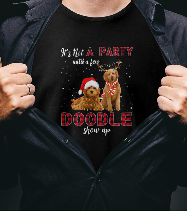 It's Not A Party Until A Few Doodle Show Up Christmas Dogs Santa Hats And Reindeer Antlers T-Shirt