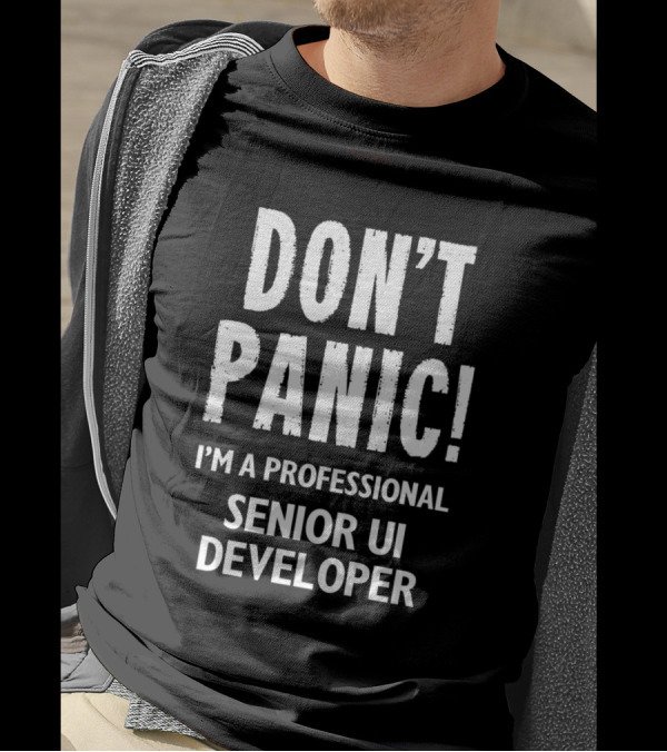 DON'T PANIC I'M A PROFESSIONAL SENIOR UI DEVELOPER T-Shirt