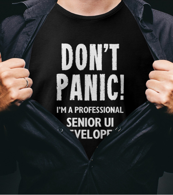 DON'T PANIC I'M A PROFESSIONAL SENIOR UI DEVELOPER T-Shirt