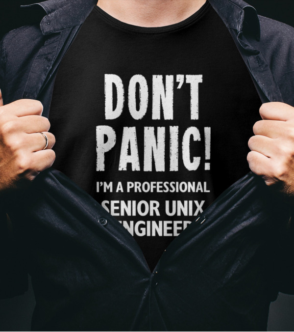 DON'T PANIC I'M A PROFESSIONAL SENIOR UNIX ENGINEER T-Shirt