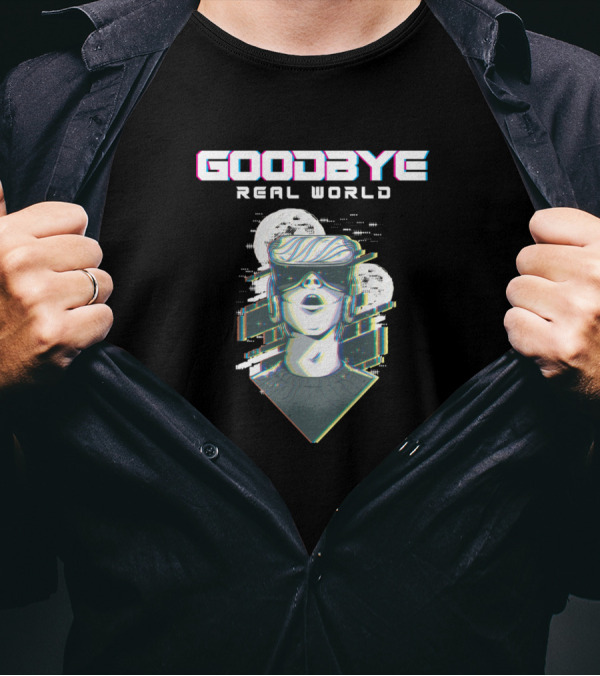 Goodbye Real World VR Virtual Reality Gamer Gaming Nerd Geek T-Shirt