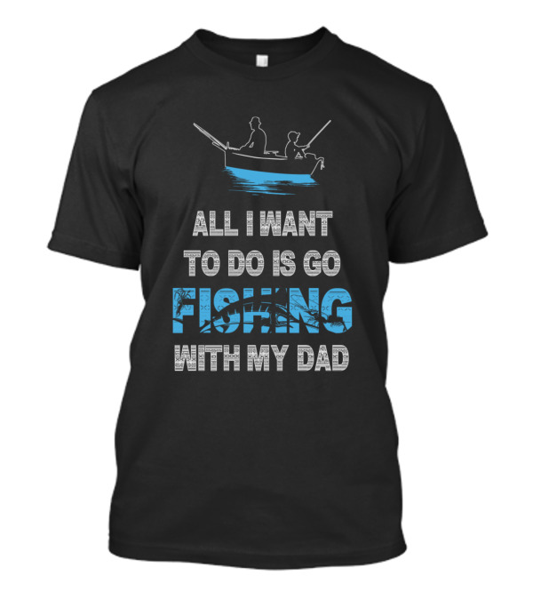 All I Want To Do Is Go Fishing With My Dad Silhouette Canoe On Water T-Shirt