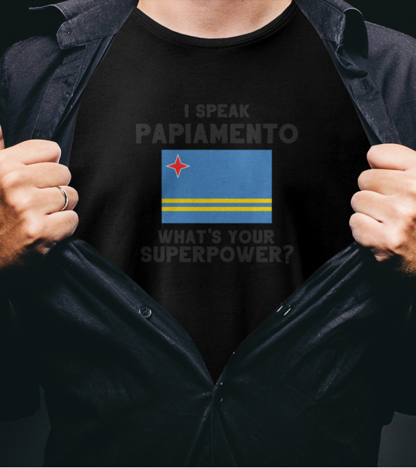 I Speak Papiamento What's Your Superpower Aruba Flag T-Shirt