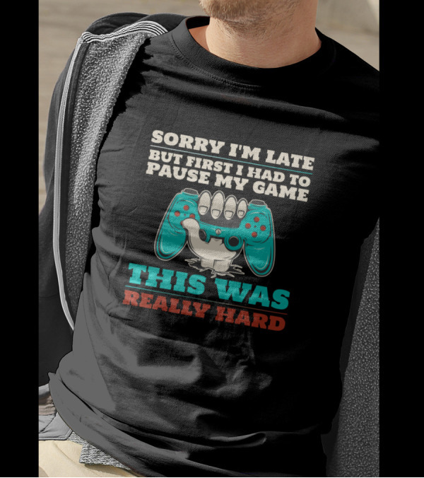 SORRY I'M LATE BUT FIRST I HAD TO PAUSE MY GAME THIS WAS REALLY HARD T-Shirt