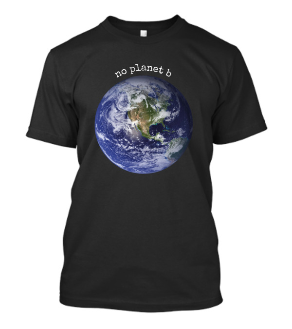 No Planet B Earth In Space Environmental Awareness T-Shirt