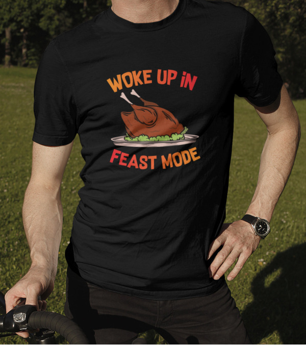 Woke Up In Feast Mode Thanksgiving Turkey T-Shirt