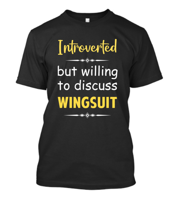 Introverted But Willing To Discuss Wingsuit T-Shirt
