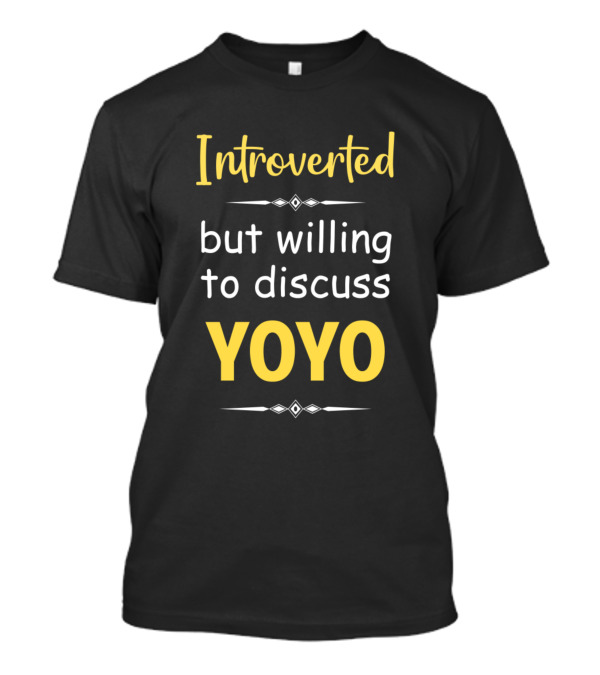 Introverted But Willing To Discuss Yoyo T-Shirt