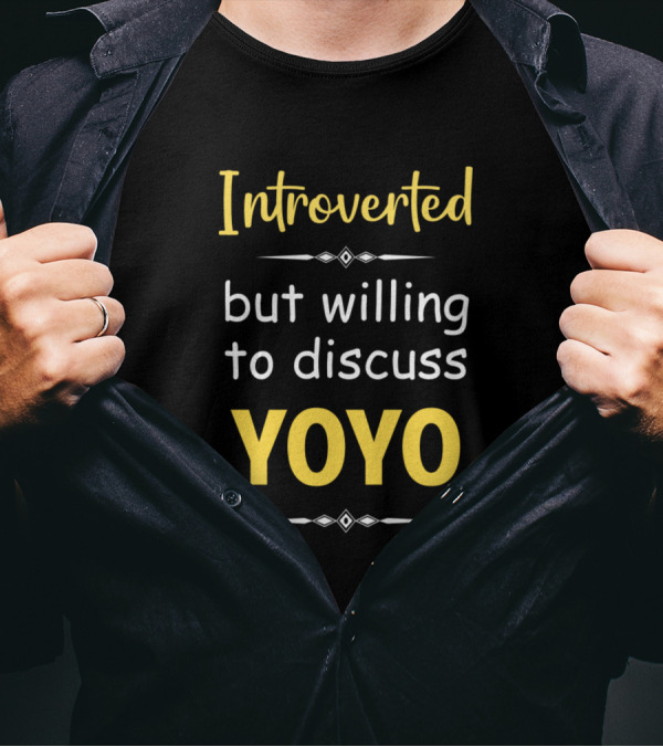 Introverted But Willing To Discuss Yoyo T-Shirt