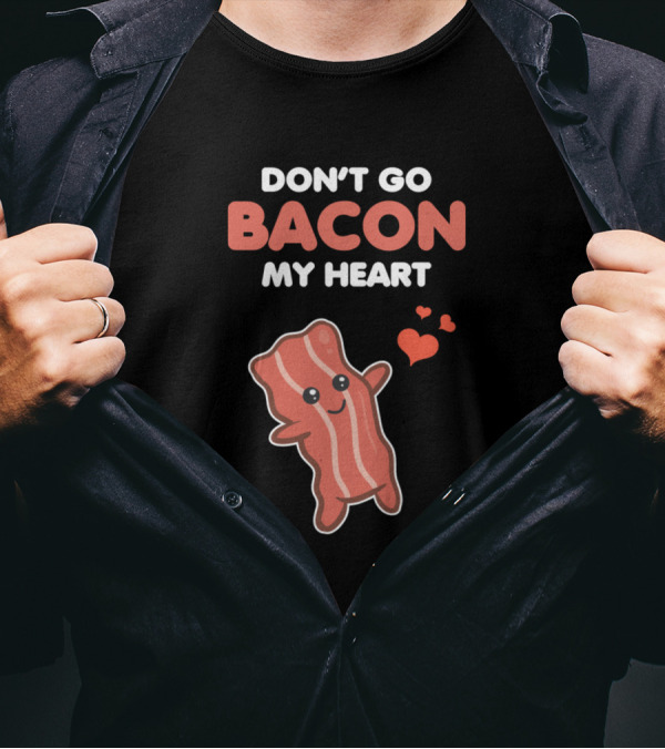 Don't Go Bacon My Heart Matching Couple Funny Romantic Pun T-Shirt