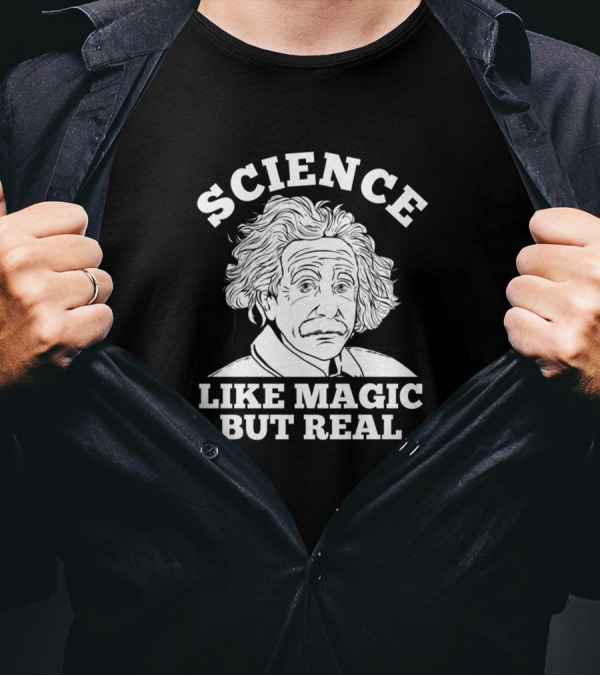 Science Like Magic But Real Einstein Physics Genius T-Shirt