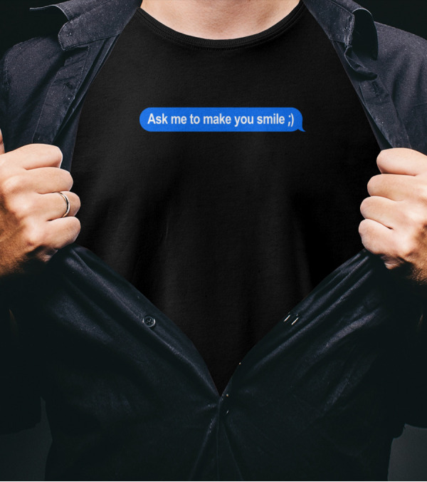 Ask Me To Make You Smile ;) Talking Bubble T-Shirt