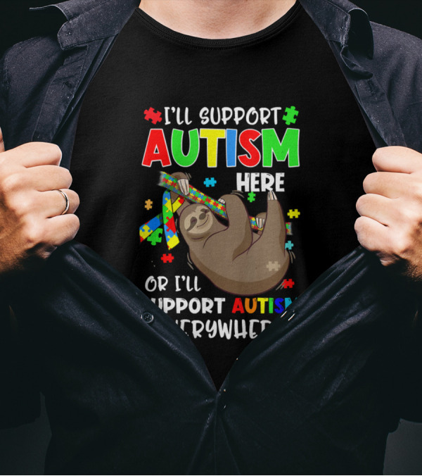 I'll Support Autism Here Or I'll Support Autism Everywhere Sloth Puzzle T-Shirt