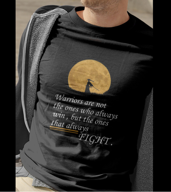 Warriors Are Not The Ones Who Always Win But The Ones That Always Fight Samurai Moon T-Shirt