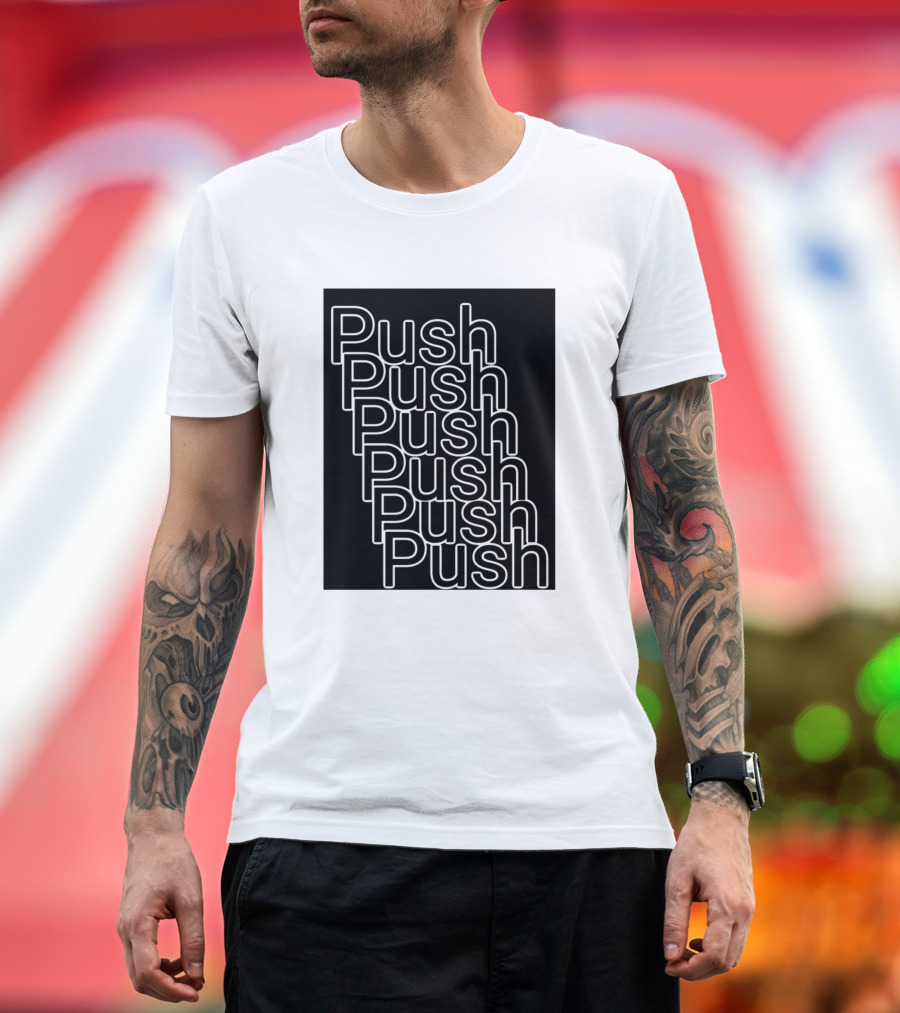 Push Push Push Push Push Simple Typography T-Shirt