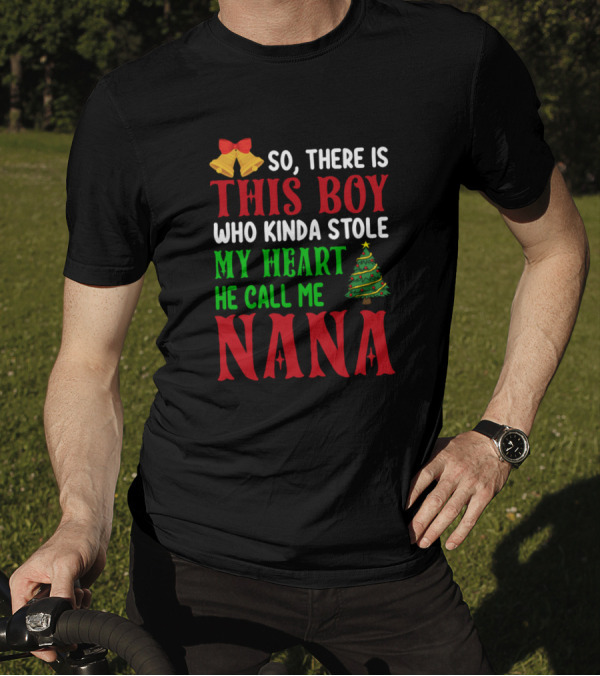 So There Is This Boy Who Kinda Stole My Heart He Call Me Nana Christmas Bells Tree T-Shirt