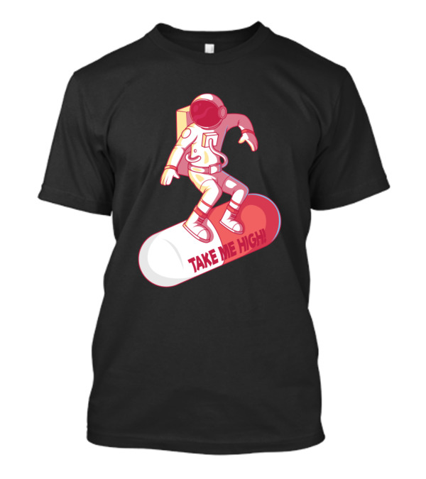 Take Me High Astronaut Surfing On A Pill T-Shirt