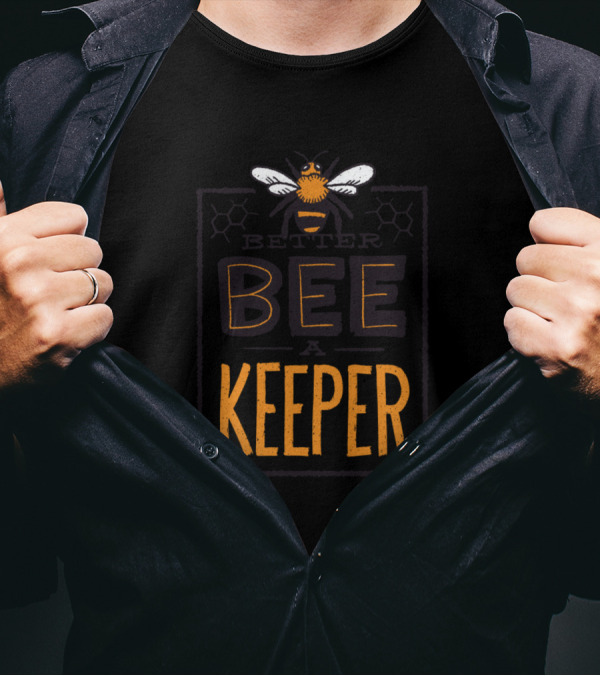 Bee Keeper Better Bee A Keeper T-Shirt