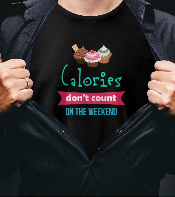 Calories Don't Count On The Weekend Cupcake T-Shirt