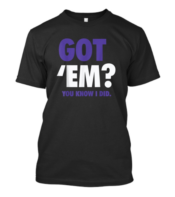 Got Em You Know I Did Made To Go With Jordan 12 Dark Concor T-Shirt