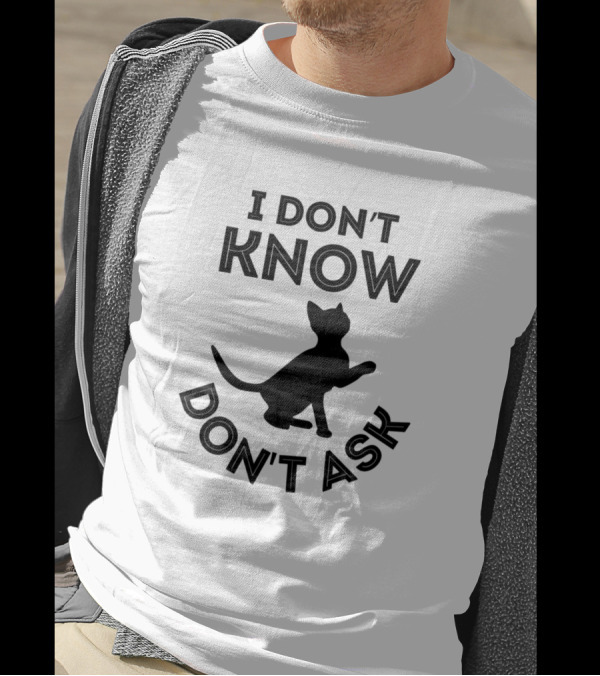 I Don't Know Don't Ask Funny Cat T-Shirt