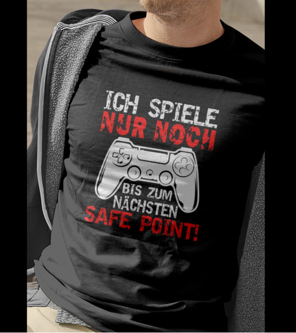 ICH SPIELE NUR NOCH BIS ZUM NÄCHSTEN SAFE POINT GAMING CONTROLLER T-Shirt