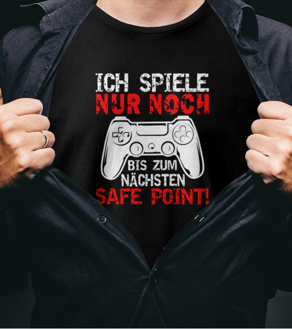 ICH SPIELE NUR NOCH BIS ZUM NÄCHSTEN SAFE POINT GAMING CONTROLLER T-Shirt
