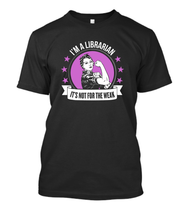 I'm A Librarian It's Not For The Weak Retro Rosie Riveter T-Shirt