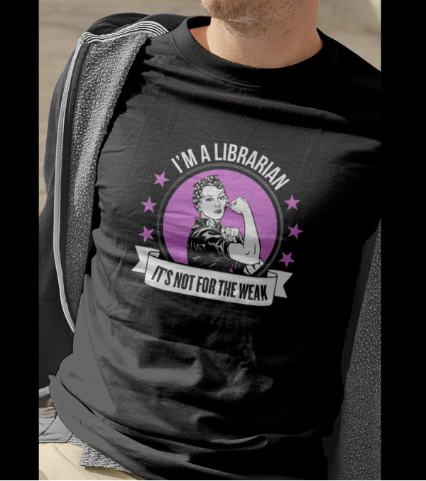 I'm A Librarian It's Not For The Weak Retro Rosie Riveter T-Shirt