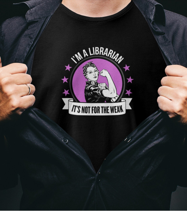 I'm A Librarian It's Not For The Weak Retro Rosie Riveter T-Shirt